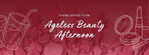 Ageless Beauty Afternoon Event